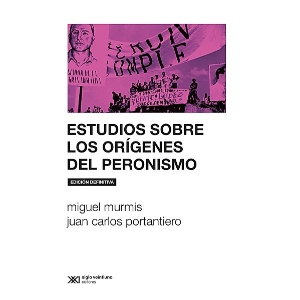 Estudios sobre los orígenes del peronismo / Sociología y Política, Miguel Murmis, Juan Carlos Portantiero