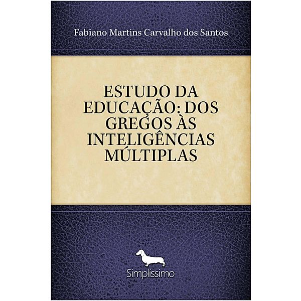 ESTUDO DA EDUCAÇÃO: DOS GREGOS ÀS INTELIGÊNCIAS MÚLTIPLAS, Fabiano Martins Carvalho Dos Santos