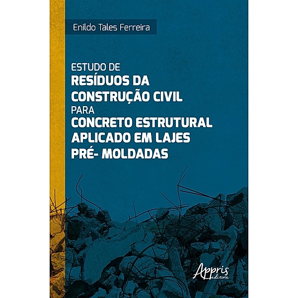 Estudo de Resíduos da Construção Civil para Concreto Estrutural Aplicado em Lajes Pré-Moldadas, Enildo Tales Ferreira