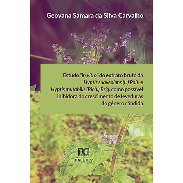 Estudo in vitro do extrato bruto da Hyptis suaveolens (L.) Poit. e Hyptis mutabilis (Rich.) Brig. como possível inibidora do crescimento de leveduras do gênero cândida, Geovana Samara Da Silva Carvalho