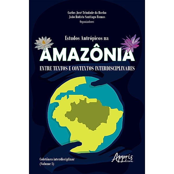 Estudos Antrópicos na Amazônia: Entre Textos e Contextos Interdisciplinares;, Carlos José Trindade da Rocha, João Batista Santiago Ramos