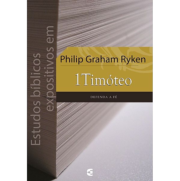 Estudos bíblicos expositivos em 1Timóteo, Philip Graham Ryken