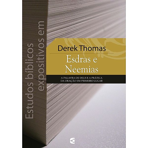 Estudos bíblicos expositivos em Esdras e Neemias / Estudos bíblicos expositivos, Derek W. H. Thomas