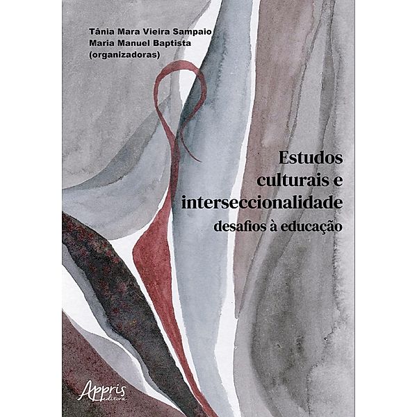 Estudos Culturais e Interseccionalidade: Desafios à Educação, Tânia Mara Vieira Sampaio, Maria Manuel Baptista