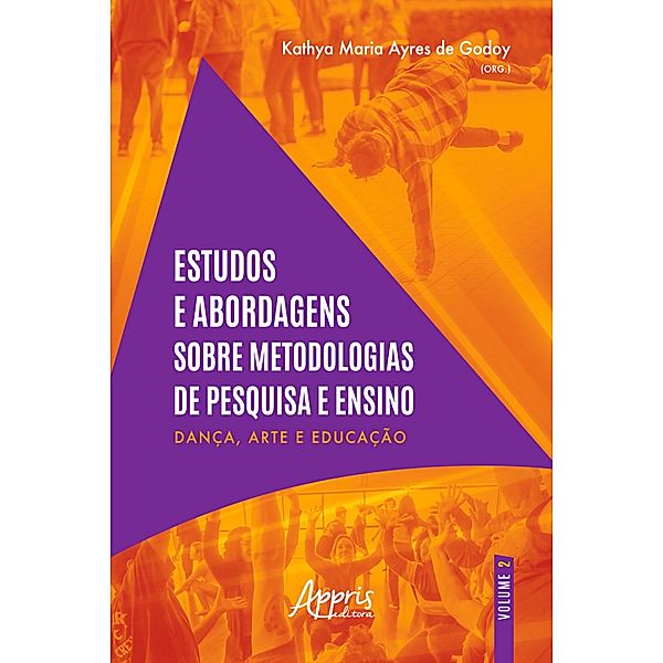 Estudos e Abordagens sobre Metodologias de Pesquisa e Ensino - Dança, Arte e Educação, Kathya Maria Ayres de Godoy