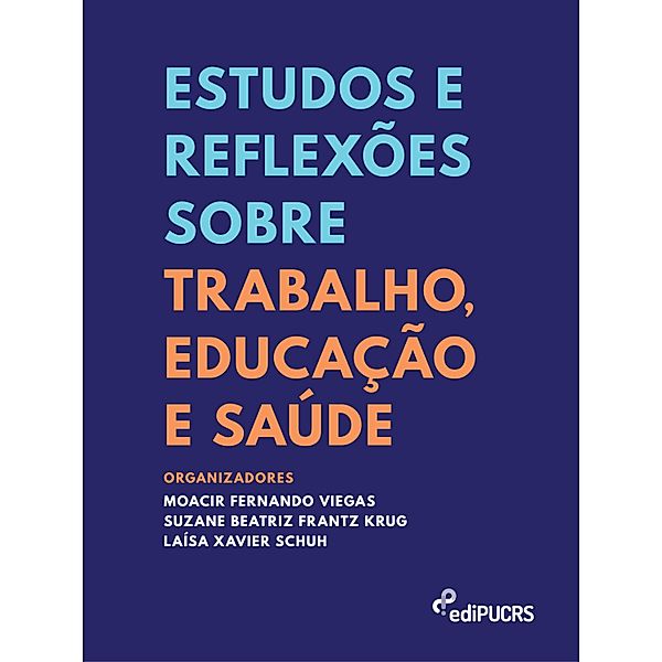 Estudos e reflexões sobre trabalho, educação e saúde, Laísa Xavier Schuh, Moacir Fernando Viegas, Suzane Beatriz Frantz Krug