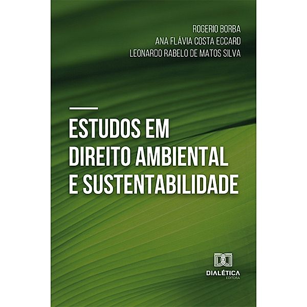 Estudos em Direito Ambiental e Sustentabilidade, Rogerio Borba, Ana Flávia Costa Eccard, Leonardo Rabelo de Matos Silva