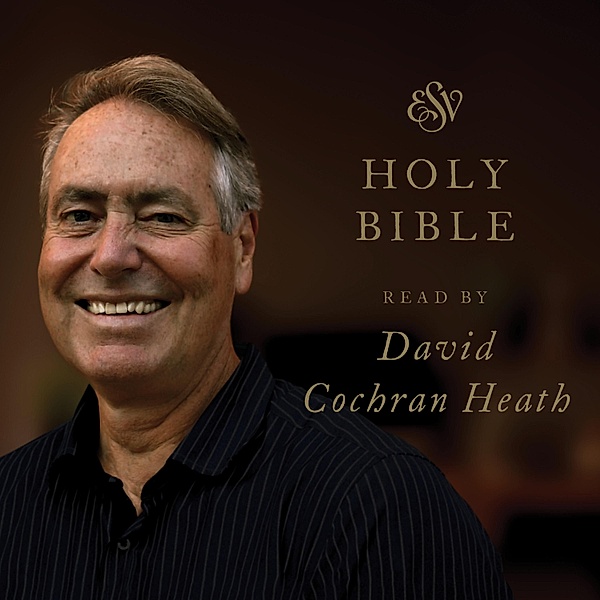 ESV Audio Bible, Read by David Cochran Heath, Crossway Books