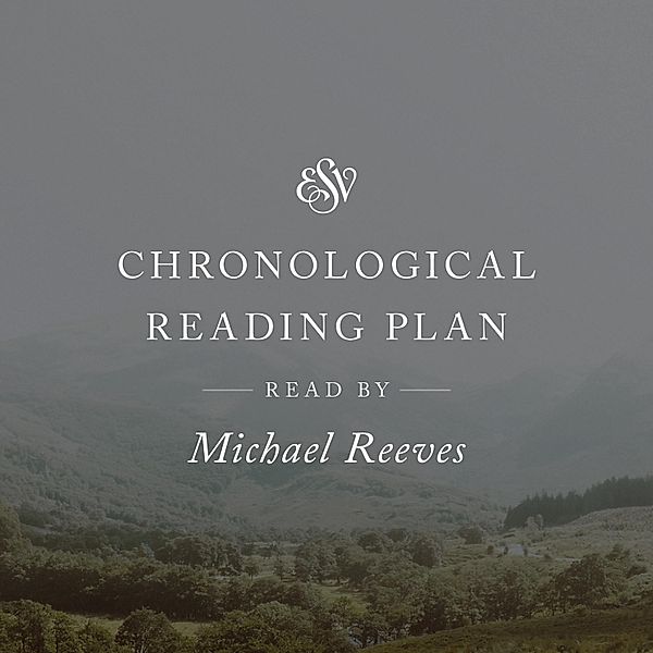 ESV Audio Bibles - ESV Audio Bible, Chronological Reading Plan, Read by Michael Reeves, Crossway Books