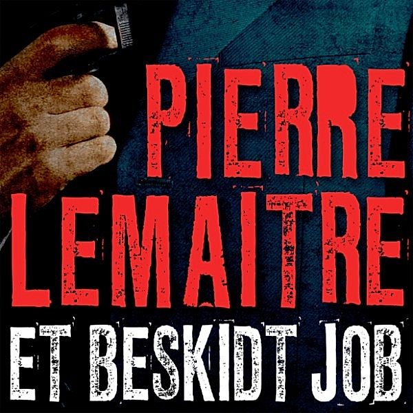 Et beskidt job (uforkortet), Pierre Lemaitre