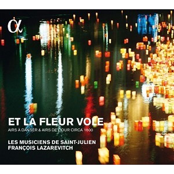 Et La Fleur Vole-Tänze Und Airs De Cour, Lazarevitch, Les Musiciens De Saint-Julien