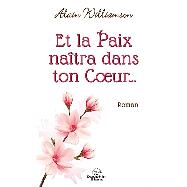 Et la paix naitra dans ton CA ur / Dauphin Blanc, Alain Williamson Alain Williamson