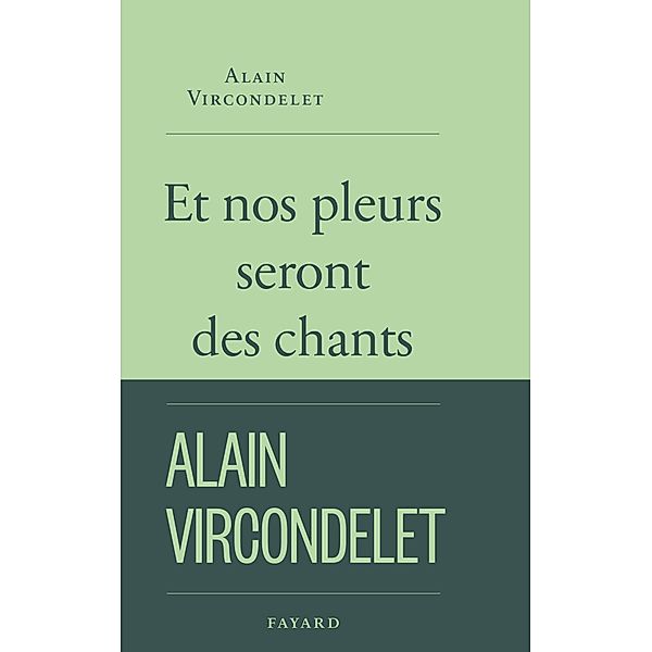 Et nos pleurs seront des chants / Littérature Française, Alain Vircondelet