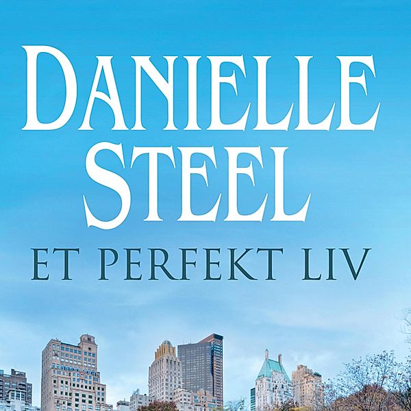 Et perfekt liv (uforkortet), Danielle Steel