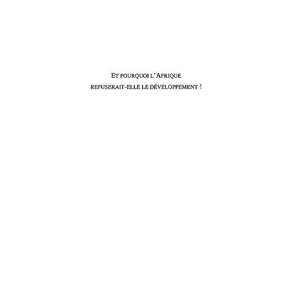 Et pourquoi l'afrique refuserait-elle le developpement ? - d / Hors-collection, Noel Dossou-Yovo