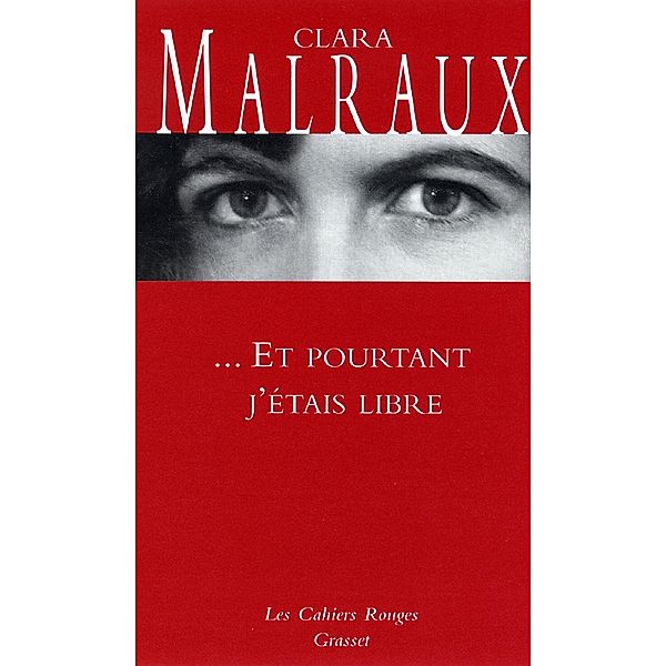 Et pourtant j'étais libre / Les Cahiers Rouges, Clara Malraux