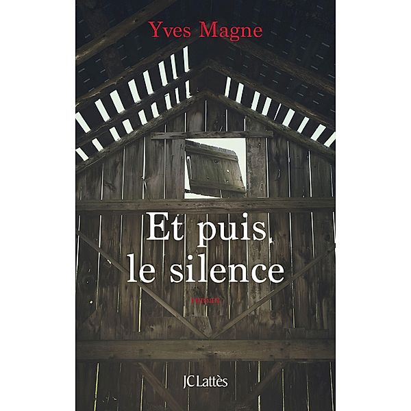 Et puis le silence / Romans contemporains, Yves Magne