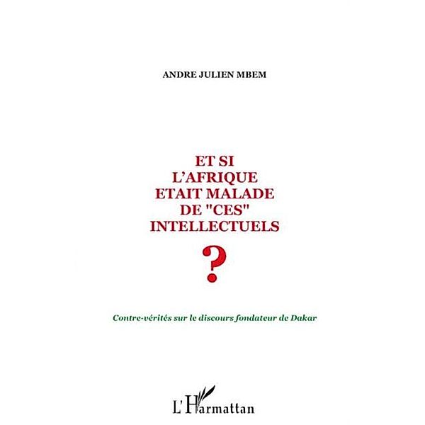 Et si l'afrique etait malade de &quote;ces&quote; intellectuels ? - cont / Hors-collection, Andre Julien Mbem