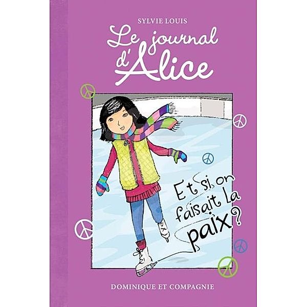 Et si on faisait la paix? / Le journal d'Alice, Sylvie Louis