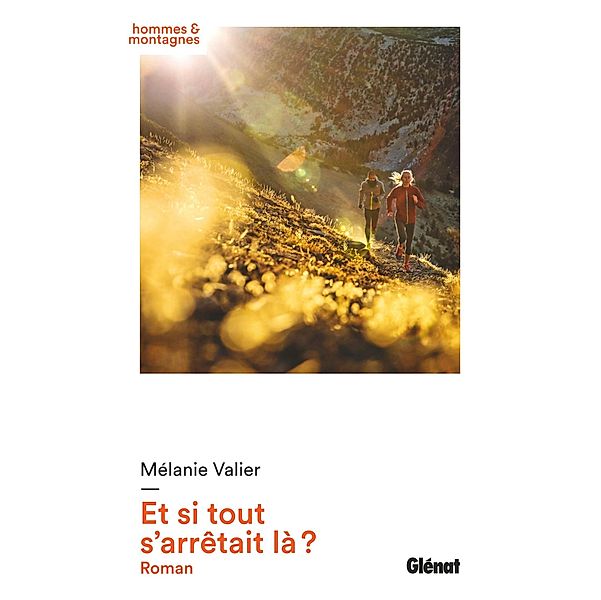 Et si tout s'arrêtait là ? / Hommes et montagnes, Mélanie Valier