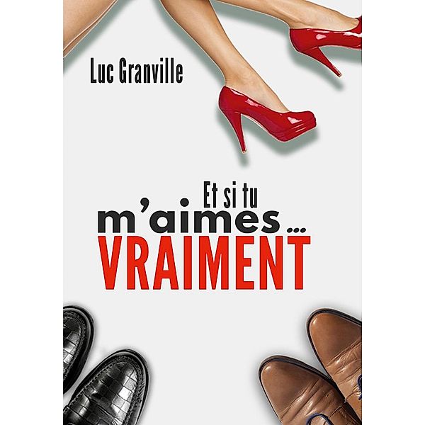 et si tu m'aimes vraiment, Granville Luc