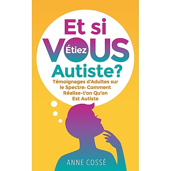 Et si Vous étiez Autiste ?, Anne Cossé