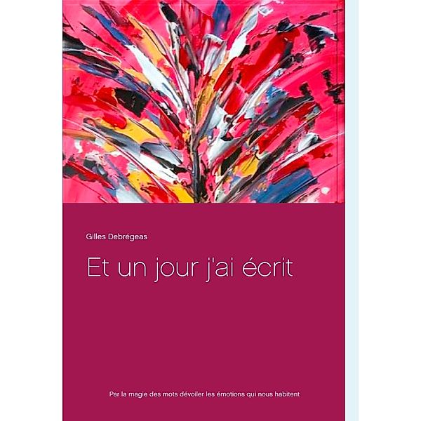 Et un jour j'ai écrit, Gilles Debregeas