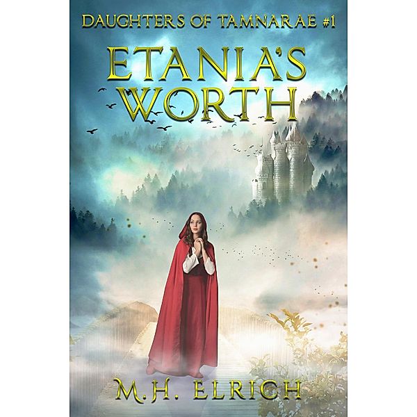 Etania's Worth (Daughters of Tamnarae, #1) / Daughters of Tamnarae, M. H. Elrich