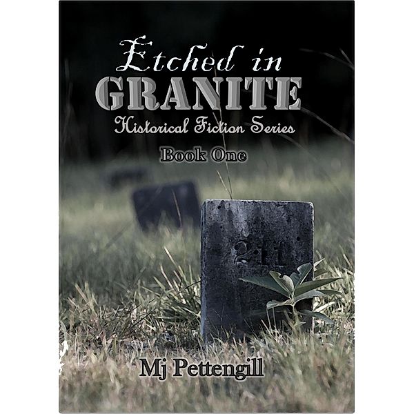 Etched in Granite: Etched in Granite Historical Fiction Series - Book One / Etched in Granite, Mj Pettengill