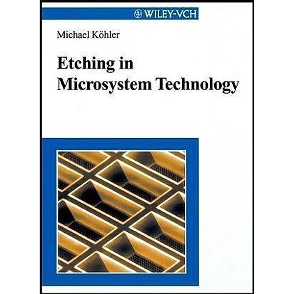 Etching in Microsystem Technology, Michael Köhler