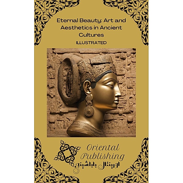 Eternal Beauty: Art and Aesthetics in Ancient Cultures, Oriental Publishing