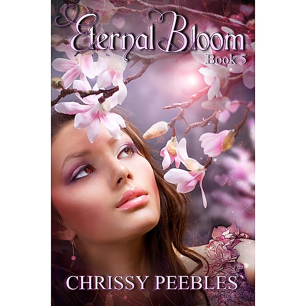 Eternal Bloom - Book 5 of The Ruby Ring Saga / The Ruby Ring Saga, Chrissy Peebles