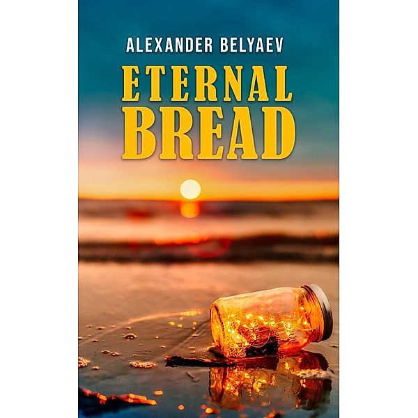 Eternal Bread, Alexander Belyaev