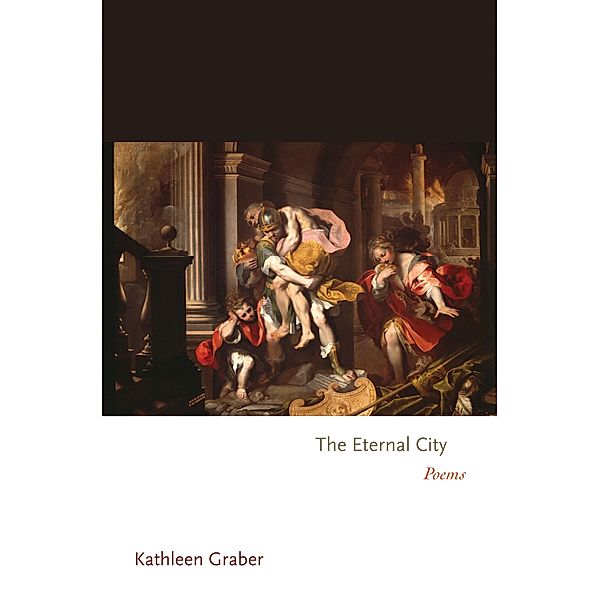 Eternal City / Princeton Series of Contemporary Poets, Kathleen Graber