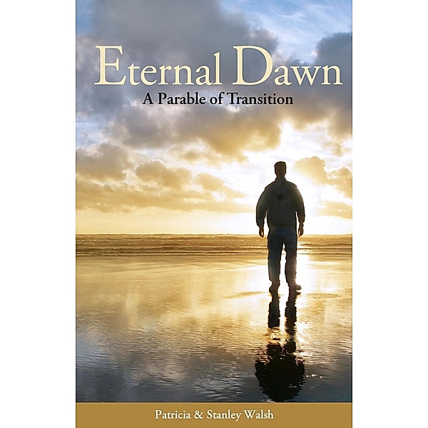 Eternal Dawn: A Parable of Transition / Patricia & Stanley Walsh, Patricia & Stanley Walsh