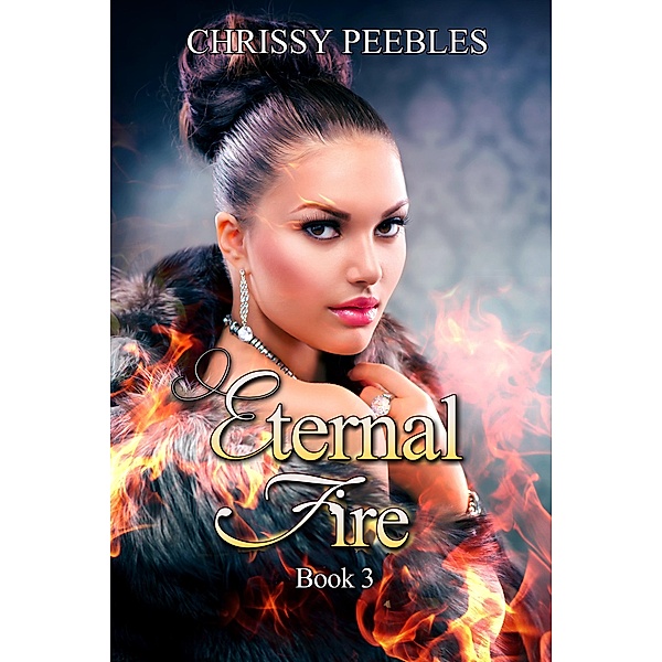 Eternal Fire - Book 3 (The Ruby Ring Saga, #3) / The Ruby Ring Saga, Chrissy Peebles