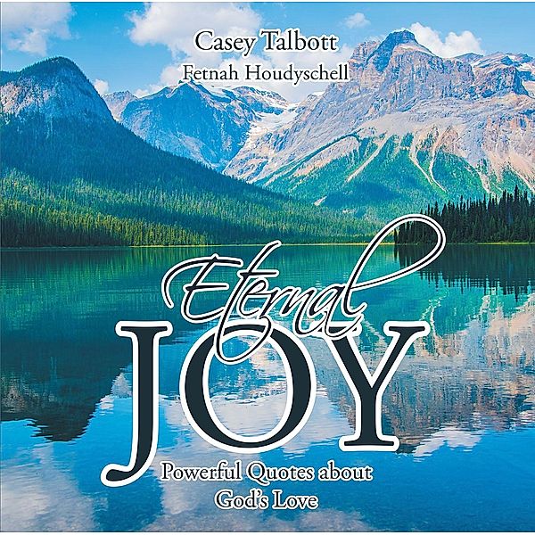 Eternal Joy, Powerful Quotes about God's Love, Casey Talbott, Fetnah Houdyschell