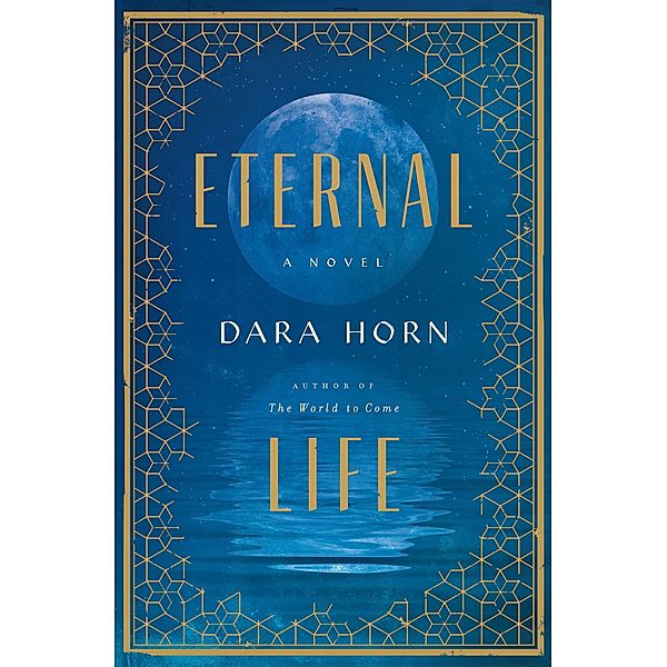 Eternal Life: A Novel, Dara Horn