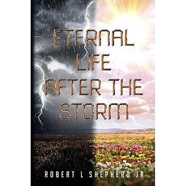 Eternal Life After The Storm / Authors' Tranquility Press, Robert Shepherd