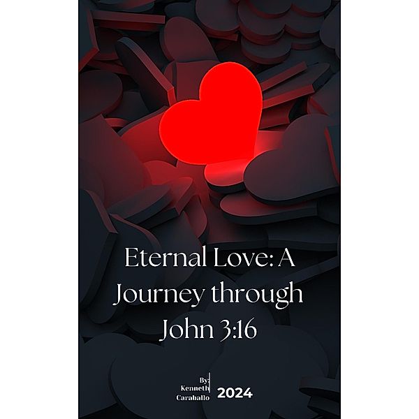 Eternal Love: A Journey through John 3:16, Kenneth Caraballo