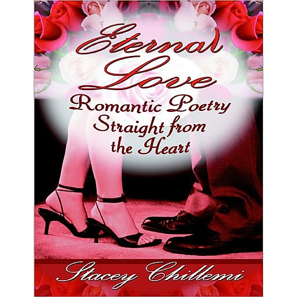 Eternal Love: Romantic Poetry Straight from the Heart, Stacey Chillemi