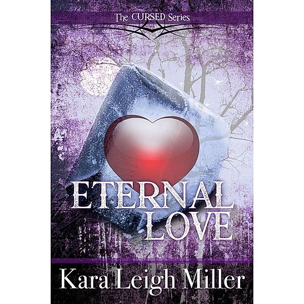 Eternal Love (The Cursed Series, #4) / The Cursed Series, Kara Leigh Miller