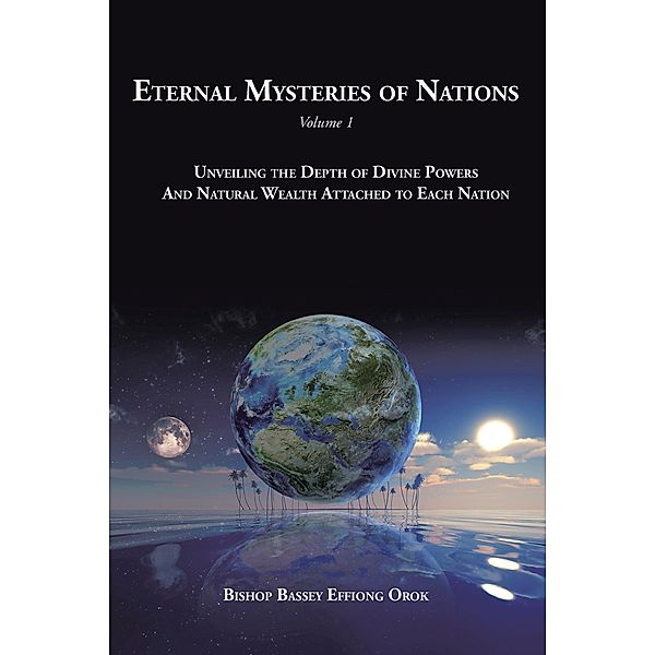Eternal Mysteries of Nations Volume 1, Bassey Effiong Orok