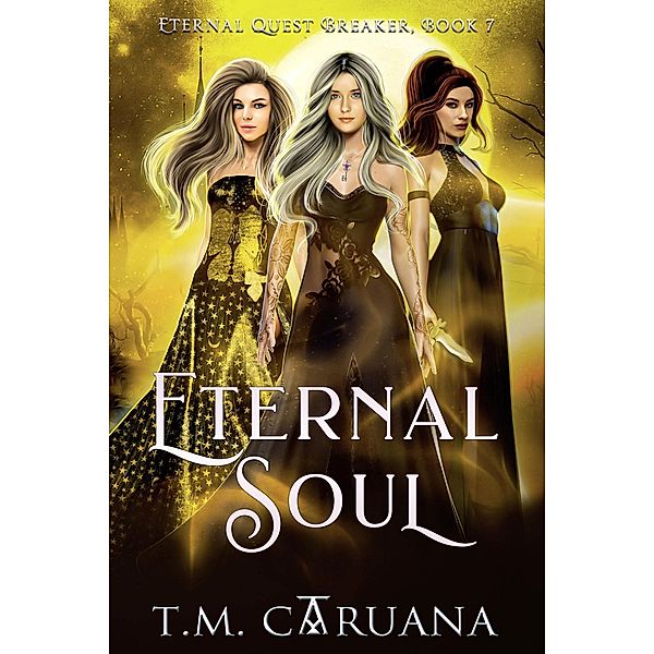 Eternal Soul (Eternal Quest Breaker Series, #7) / Eternal Quest Breaker Series, T. M. Caruana