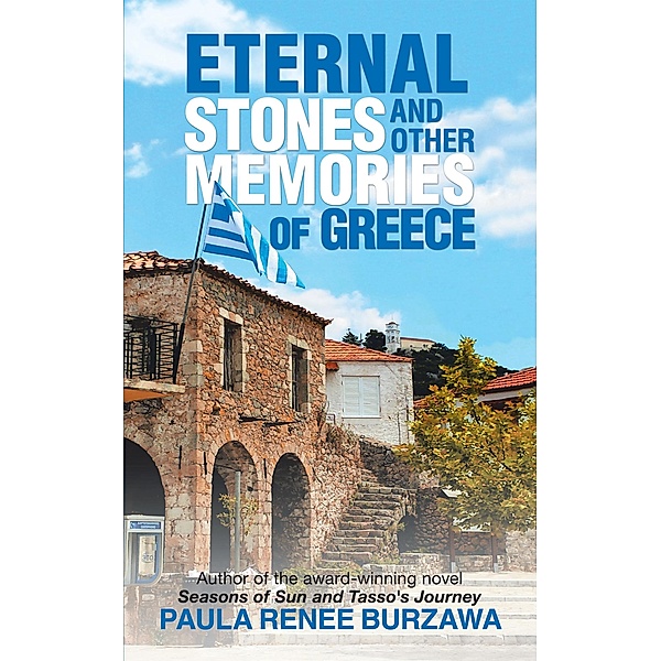 Eternal Stones and Other Memories of Greece, Paula Renee Burzawa