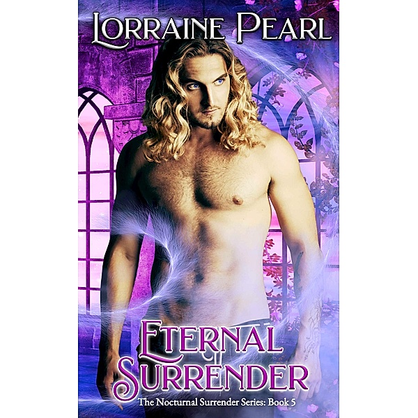 Eternal Surrender (The Nocturnal Surrender Series, #5) / The Nocturnal Surrender Series, Lorraine Pearl