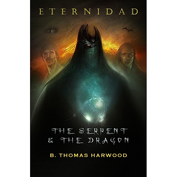 ETERNIDAD: Eternidad: The Serpent & The Dragon, B Thomas Harwood