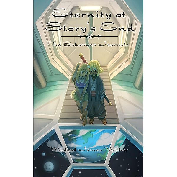 Eternity at Story's End (The Sakamota Journals, #3) / The Sakamota Journals, Michael James Wilbur