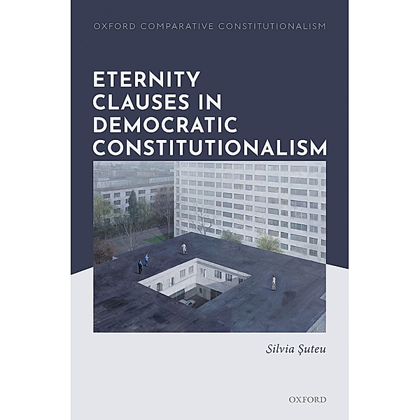 Eternity Clauses in Democratic Constitutionalism, Silvia Suteu