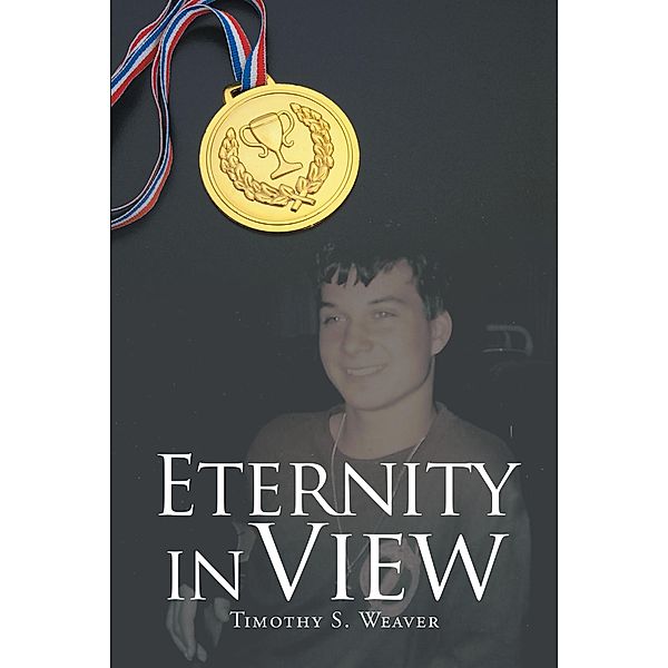 Eternity In View, Timothy S. Weaver